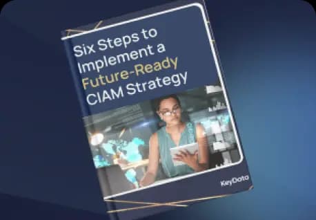 Six Steps to Implement a Future-Ready CIAM Strategy