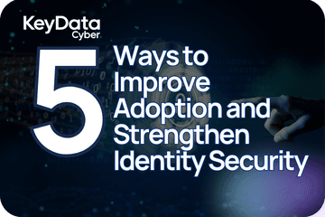 5 Ways to Improve Adoption and Strengthen Identity Security