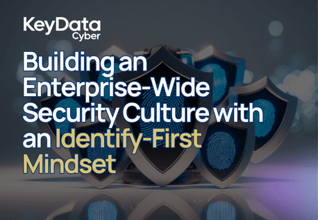 Building an Enterprise-Wide Security Culture with an Identify-First Mindset