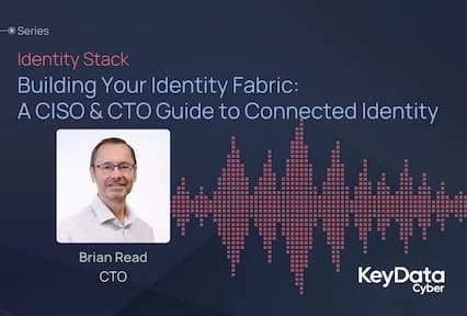 Building Your Identity Fabric: A CISO & CTO Guide to Connected Identity