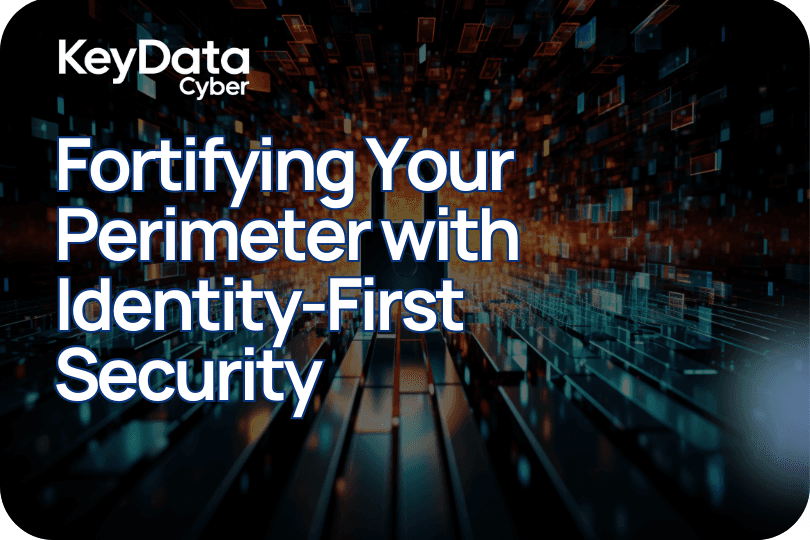 Fortifying Your Perimeter with Identity-First Security