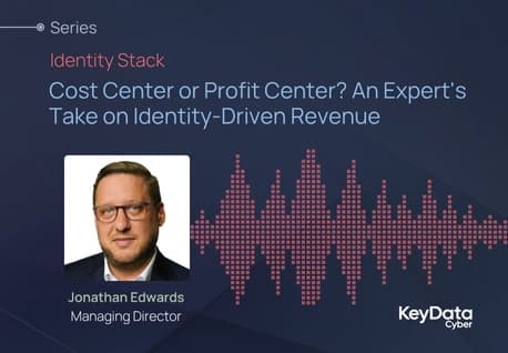 Cost Center or Profit Center? An Expert's Take on Identity-Driven Revenue