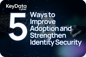 5 Ways to Improve Adoption and Strengthen Identity Security