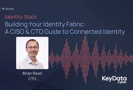 Building Your Identity Fabric: A CISO & CTO Guide to Connected Identity