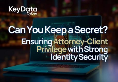 Can You Keep a Secret? Ensuring Attorney-Client Privilege with Identity Security