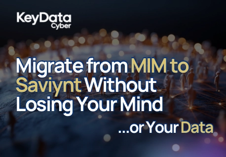 Migrate from MIM to Saviynt Without Losing Your Mind ...or Your Data