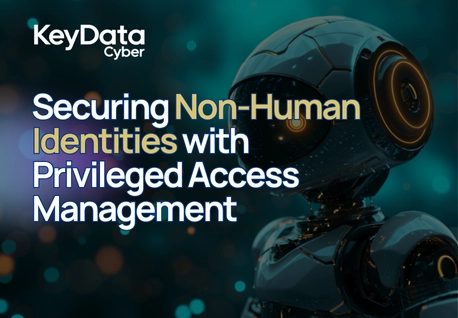 Securing Your Non-Human Identities with Privileged Access Management