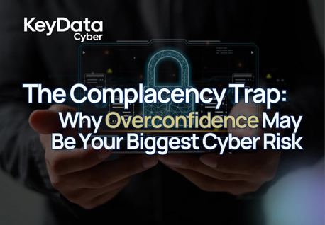 The Complacency Trap: Why Overconfidence Is the Biggest Cyber Risk