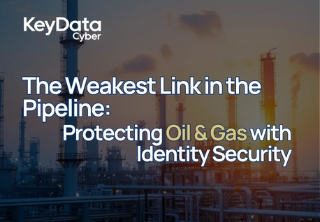 The Weakest Link in the Pipeline: Protecting Oil & Gas with Centralized Identity Security
